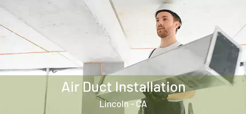 Air Duct Installation Lincoln - CA