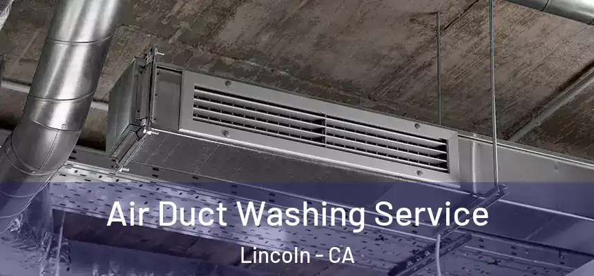 Air Duct Washing Service Lincoln - CA