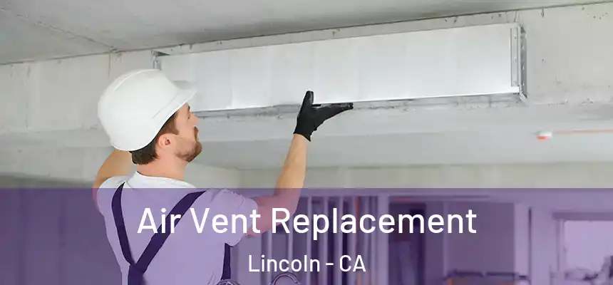 Air Vent Replacement Lincoln - CA
