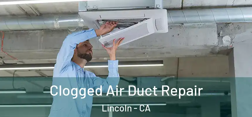 Clogged Air Duct Repair Lincoln - CA