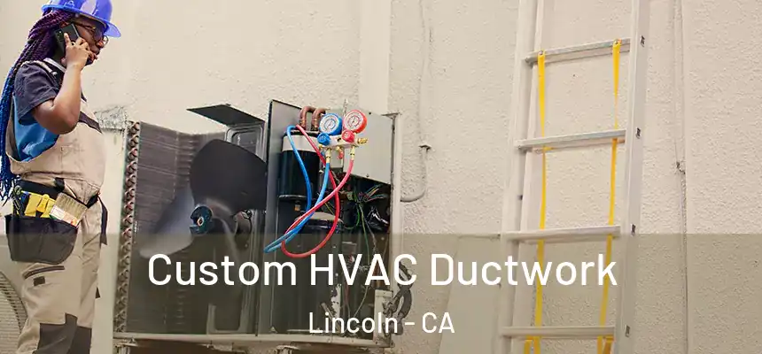 Custom HVAC Ductwork Lincoln - CA