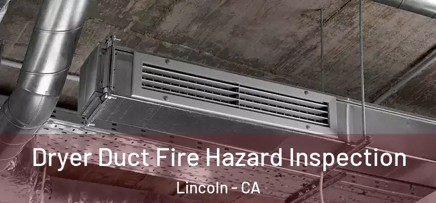 Dryer Duct Fire Hazard Inspection Lincoln - CA