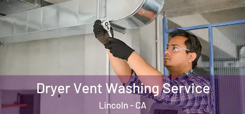 Dryer Vent Washing Service Lincoln - CA