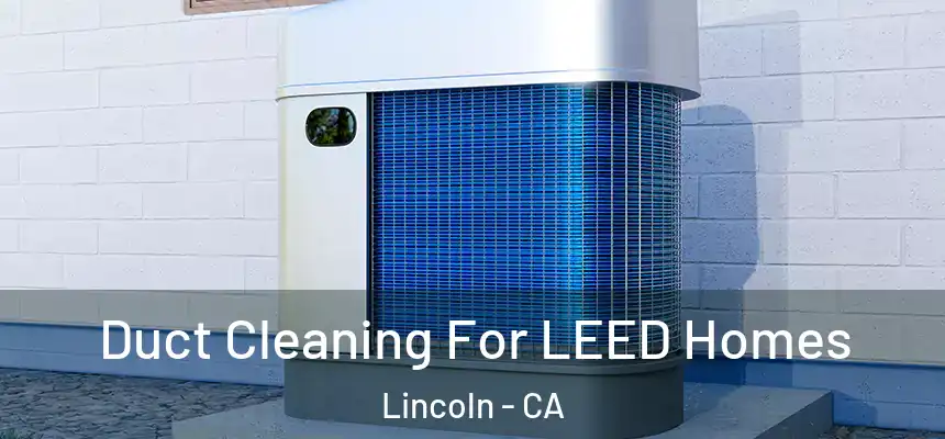  Duct Cleaning For LEED Homes Lincoln - CA