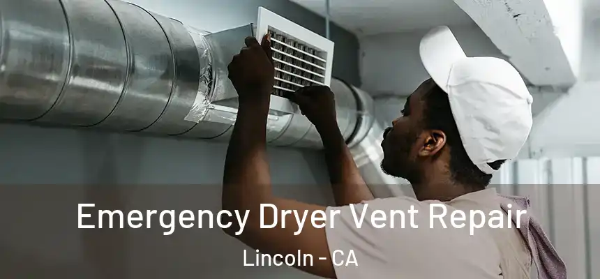 Emergency Dryer Vent Repair Lincoln - CA