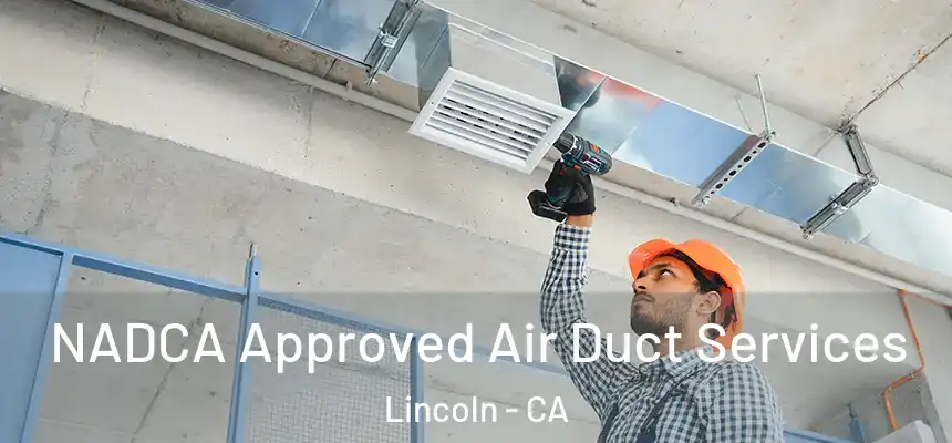 NADCA Approved Air Duct Services Lincoln - CA