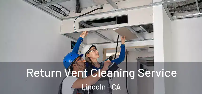 Return Vent Cleaning Service Lincoln - CA