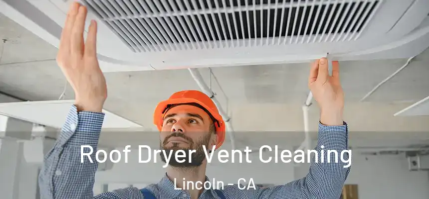 Roof Dryer Vent Cleaning Lincoln - CA