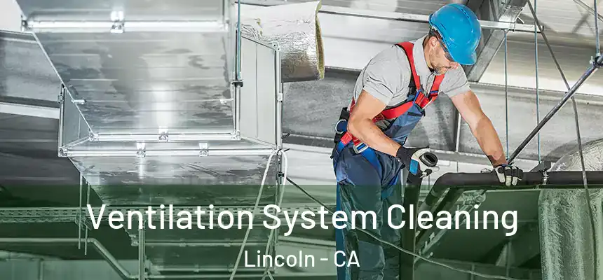 Ventilation System Cleaning Lincoln - CA